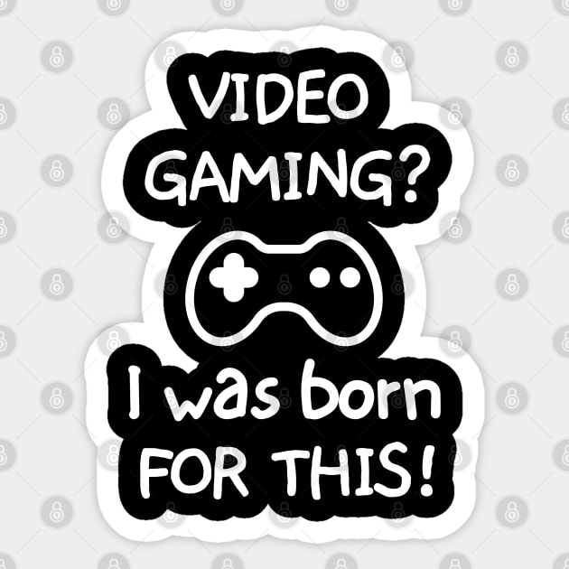 Videogaming? I was born for this! Sticker by mksjr